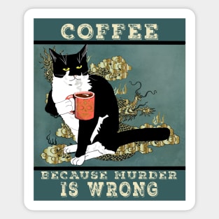 Coffee because Murder is wrong. Cute Tuxedo cat Vintage attitude  Copyright TeAnne Sticker